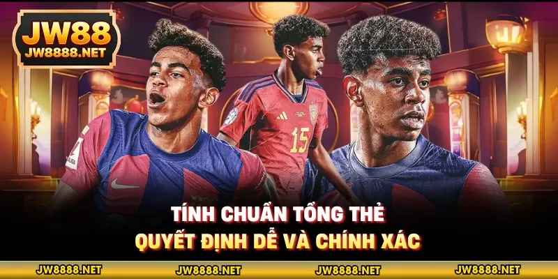 Tính chuẩn tổng thẻ, quyết định dễ và chính xác