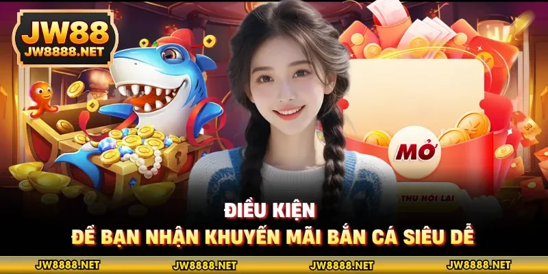 Điều kiện để bạn nhận khuyến mãi bắn cá siêu dễ