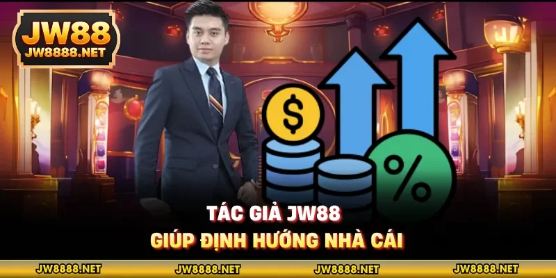 Tác giả JW88 giúp định hướng nhà cái