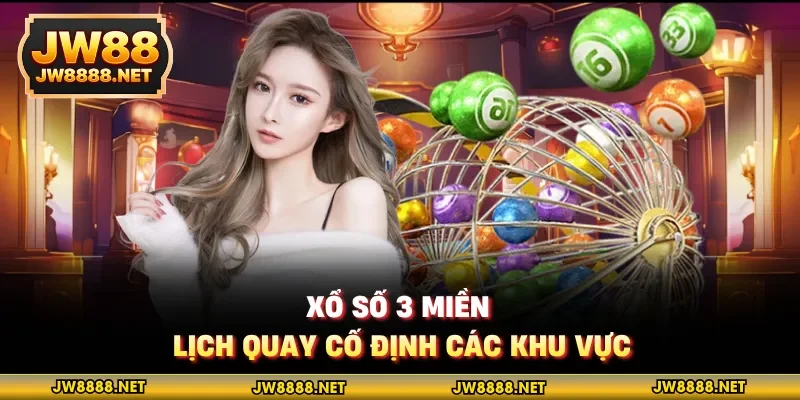 Xổ số 3 miền - Lịch quay cố định các khu vực