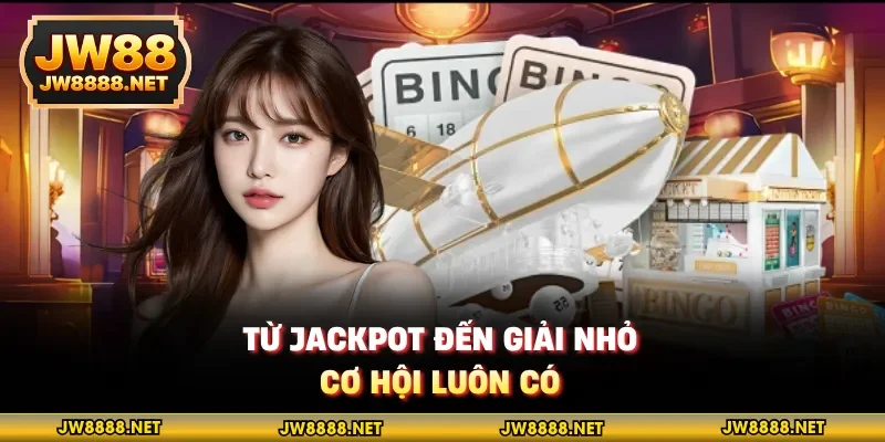 Từ jackpot đến giải nhỏ, cơ hội luôn có