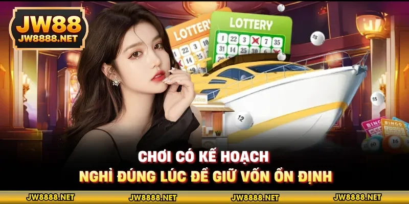 Chơi có kế hoạch, nghỉ đúng lúc để giữ vốn ổn định